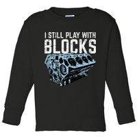 Mechanic I Still Play With Blocks Funny Car Engine Toddler Long Sleeve Shirt