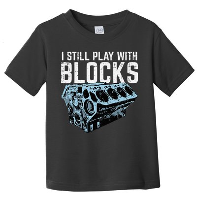 Mechanic I Still Play With Blocks Funny Car Engine Toddler T-Shirt