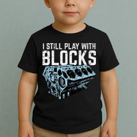Mechanic I Still Play With Blocks Funny Car Engine Toddler T-Shirt