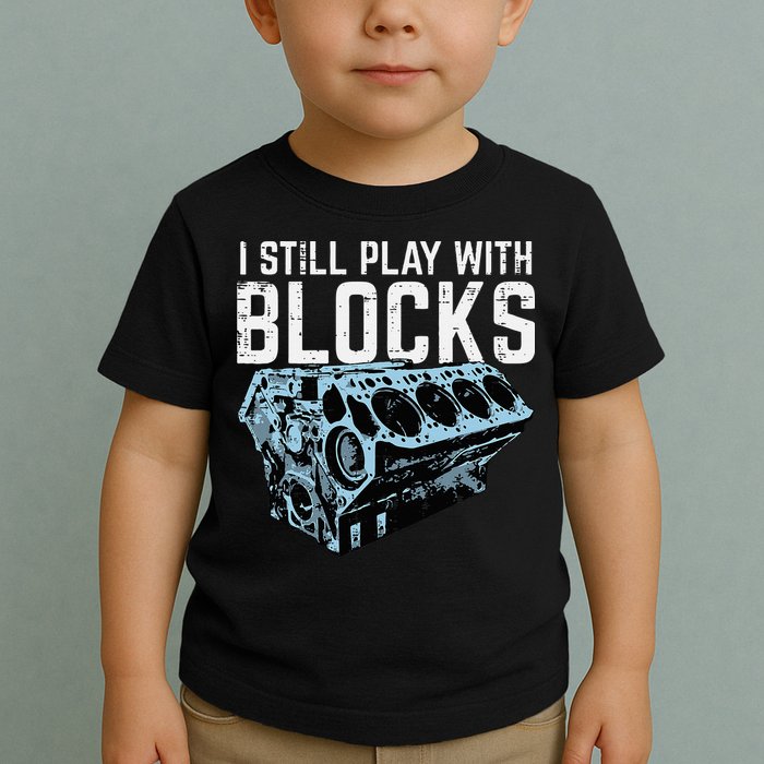 Mechanic I Still Play With Blocks Funny Car Engine Toddler T-Shirt