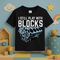 Mechanic I Still Play With Blocks Funny Car Engine Toddler T-Shirt