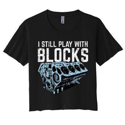 Mechanic I Still Play With Blocks Funny Car Engine Women's Crop Top Tee