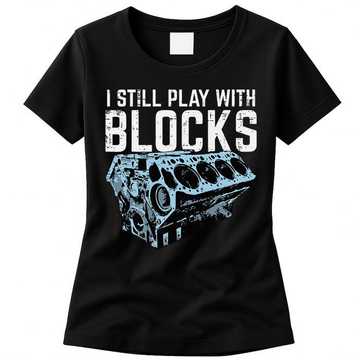 Mechanic I Still Play With Blocks Funny Car Engine Womens T-Shirt