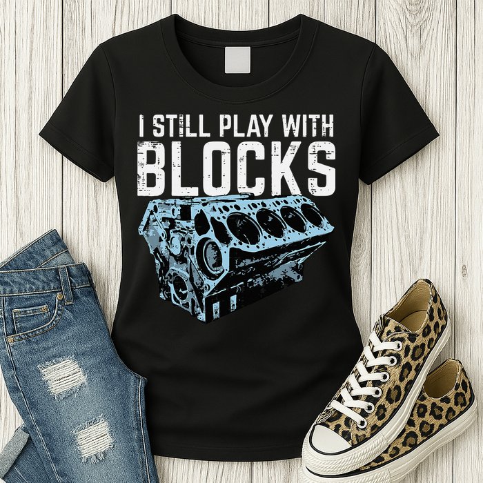 Mechanic I Still Play With Blocks Funny Car Engine Womens T-Shirt