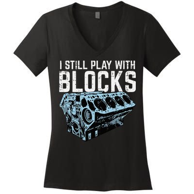 Mechanic I Still Play With Blocks Funny Car Engine Women's V-Neck T-Shirt