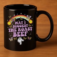 May I Suggest The Roast Beef Funny Embarrassing Adult Humor 11oz C Handle Ceramic Mug