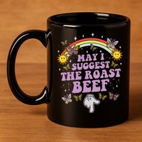 May I Suggest The Roast Beef Funny Embarrassing Adult Humor 11oz C Handle Ceramic Mug