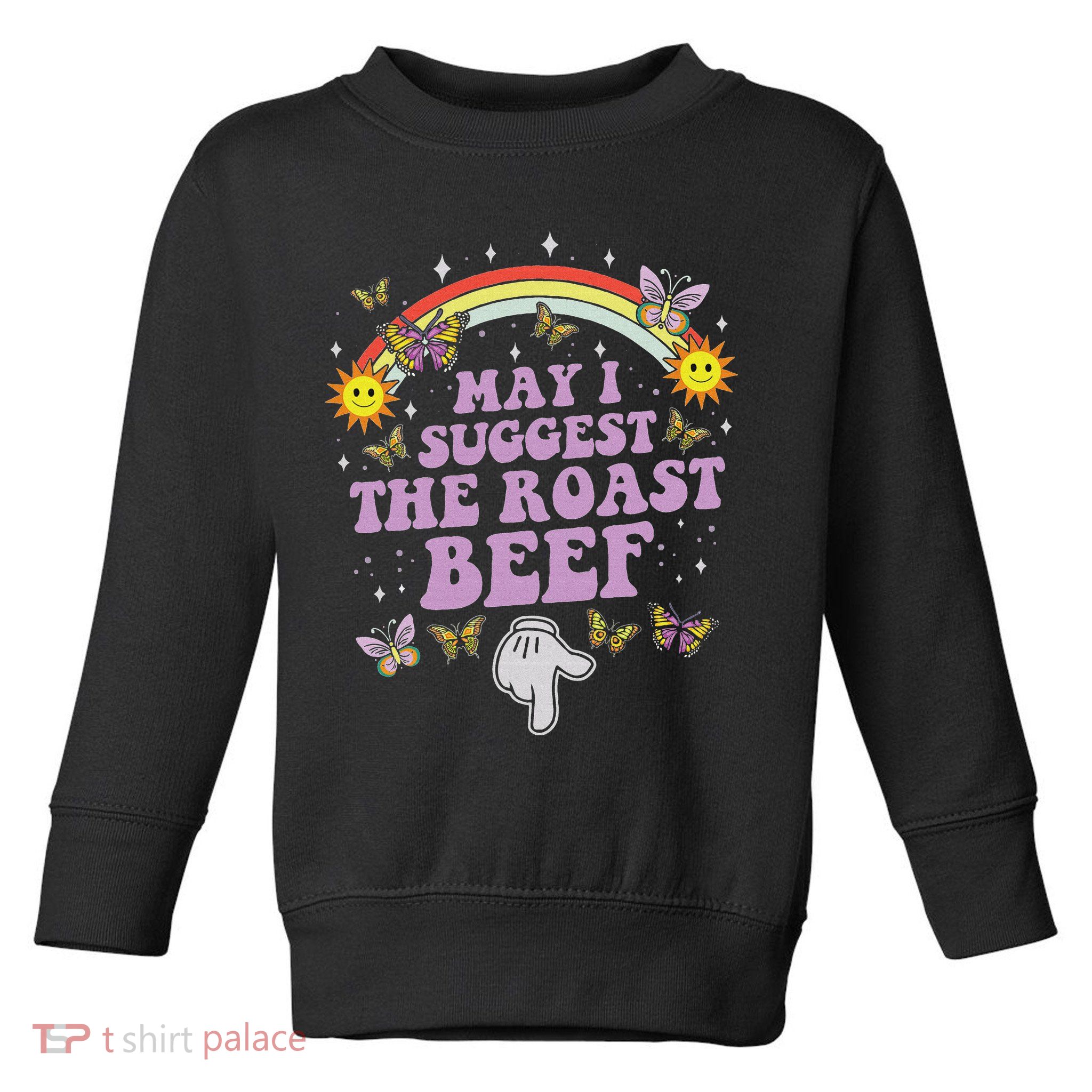 May I Suggest The Roast Beef Funny Embarrassing Adult Humor Toddler Sweatshirt