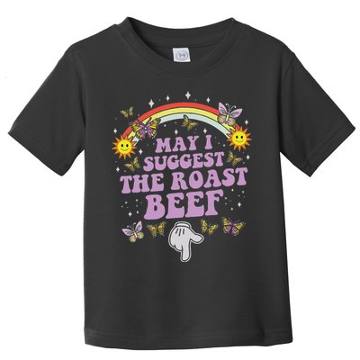 May I Suggest The Roast Beef Funny Embarrassing Adult Humor Toddler T-Shirt