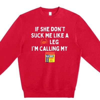 Maryland If She Don't Suck Me Like A Crab Leg Premium Crewneck Sweatshirt