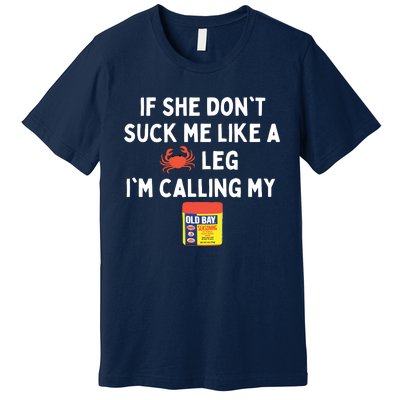 Maryland If She Don't Suck Me Like A Crab Leg Premium T-Shirt