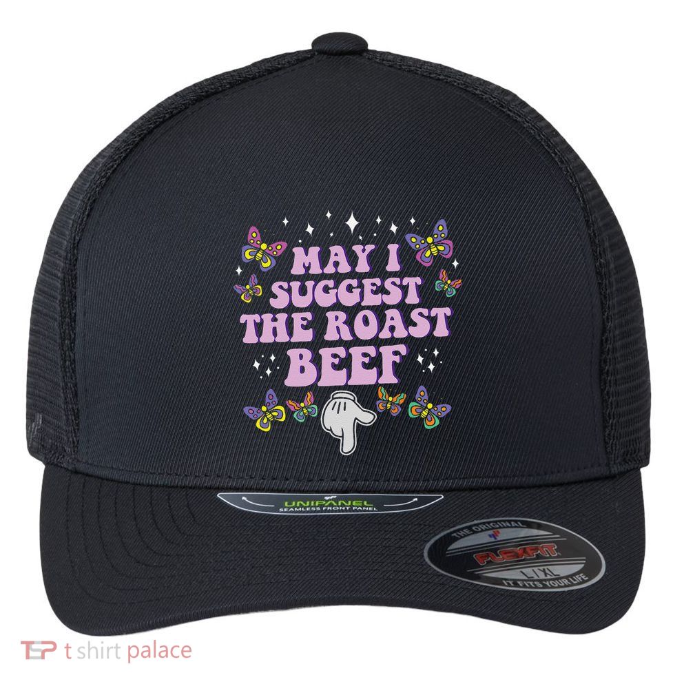 May I Suggest The Roast Beef Funny Embarrassing Adult Humor Flexfit Unipanel Trucker Cap