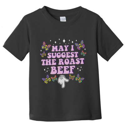 May I Suggest The Roast Beef Funny Embarrassing Adult Humor Toddler T-Shirt