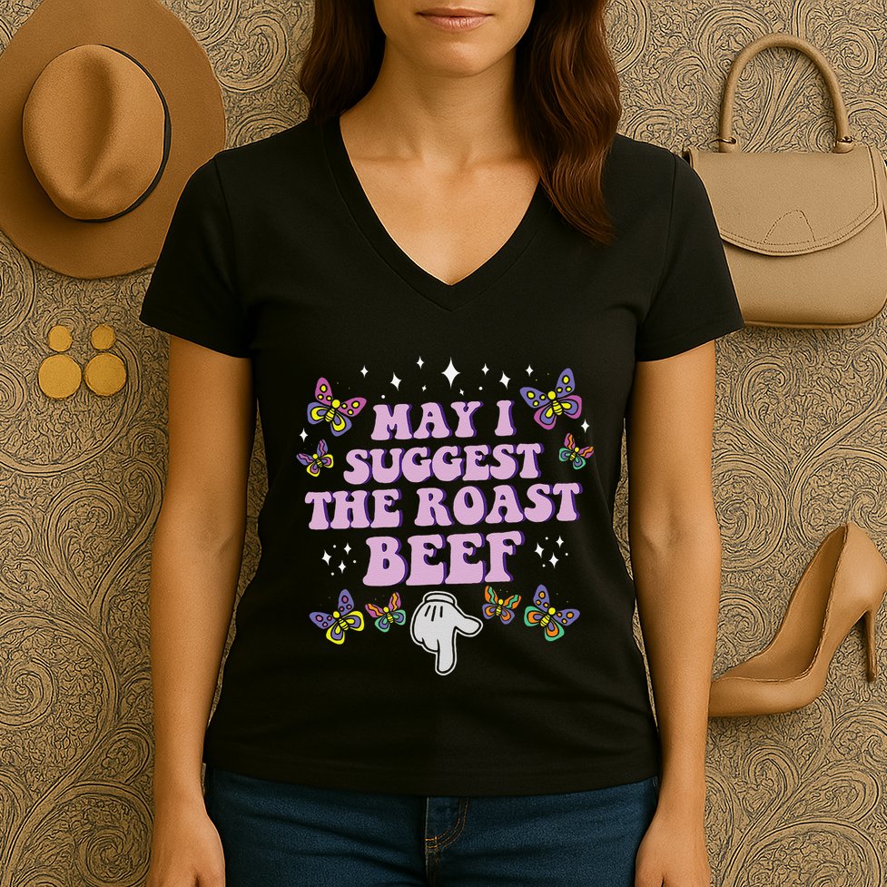 May I Suggest The Roast Beef Funny Embarrassing Adult Humor Women's V-Neck T-Shirt