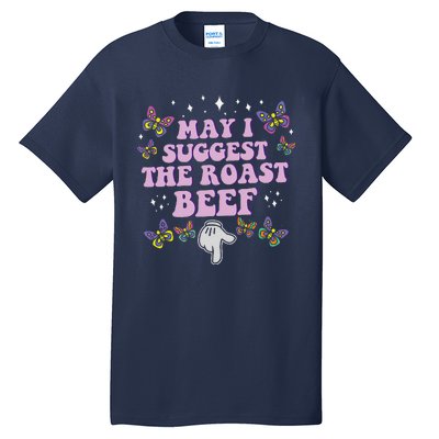 May I Suggest The Roast Beef Funny Embarrassing Adult Humor Tall T-Shirt