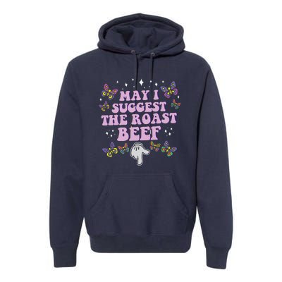 May I Suggest The Roast Beef Funny Embarrassing Adult Humor Premium Hoodie