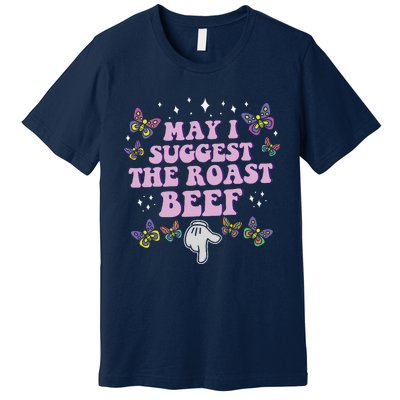 May I Suggest The Roast Beef Funny Embarrassing Adult Humor Premium T-Shirt