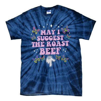 May I Suggest The Roast Beef Funny Embarrassing Adult Humor Tie-Dye T-Shirt