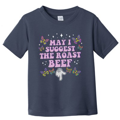 May I Suggest The Roast Beef Funny Embarrassing Adult Humor Toddler T-Shirt