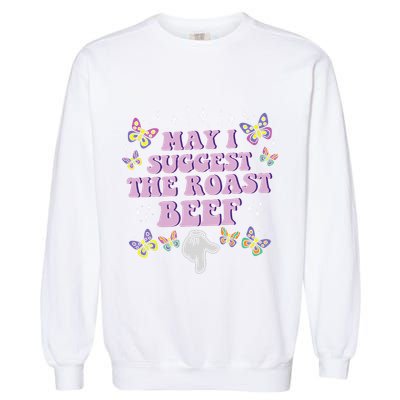 May I Suggest The Roast Beef Funny Embarrassing Adult Humor Garment-Dyed Sweatshirt