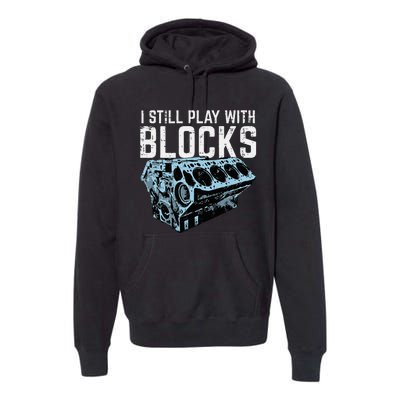 Mechanic I Still Play With Blocks Funny Car Engine Premium Hoodie