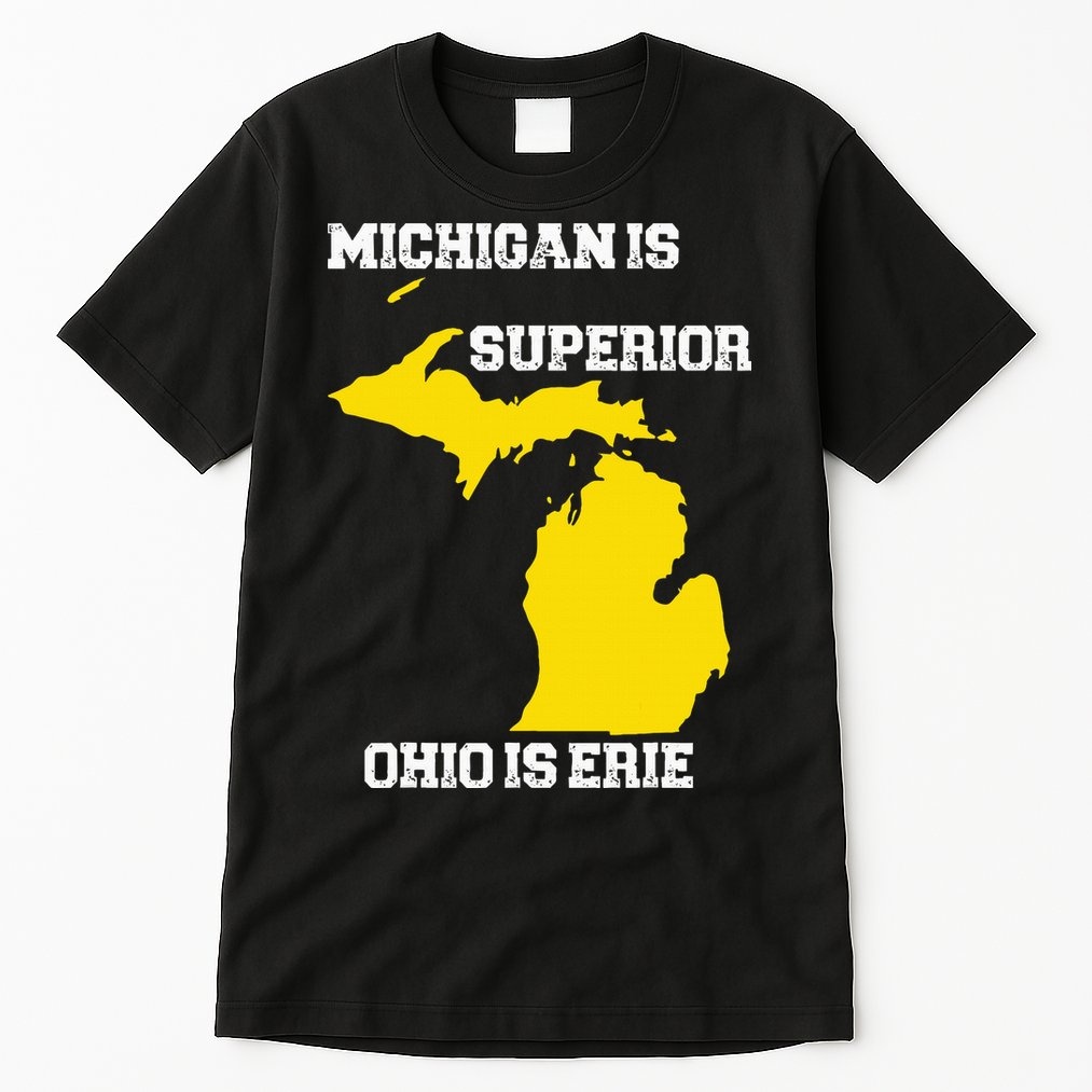 Michigan Is Superior Ohio Is Erie Funny Michigan Map Tall T-Shirt