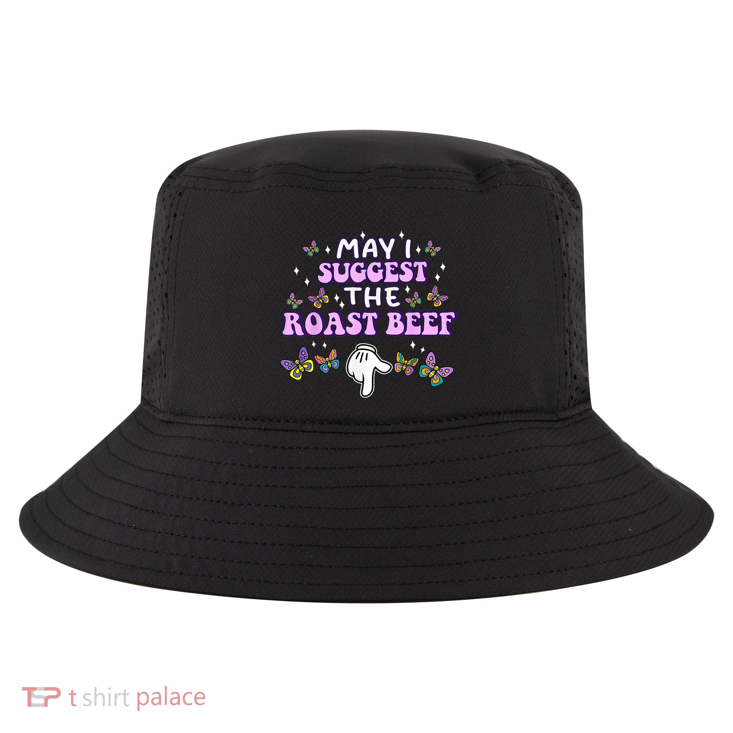 May I Suggest The Roast Beef Funny Embarrassing Adult Humor Cool Comfort Performance Bucket Hat