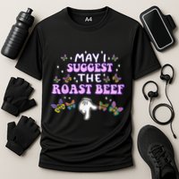 May I Suggest The Roast Beef Funny Embarrassing Adult Humor Cooling Performance Crew T-Shirt