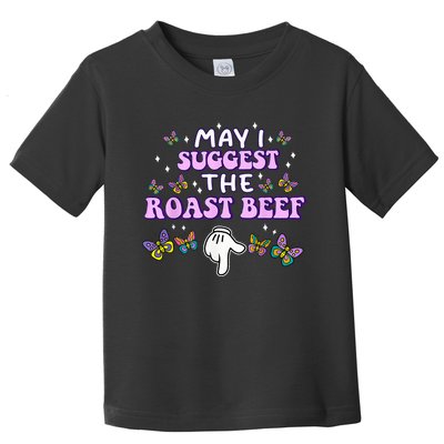 May I Suggest The Roast Beef Funny Embarrassing Adult Humor Toddler T-Shirt