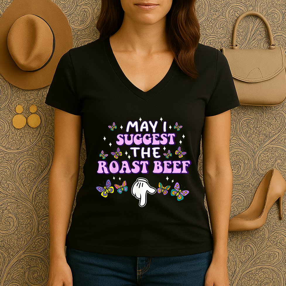 May I Suggest The Roast Beef Funny Embarrassing Adult Humor Women's V-Neck T-Shirt