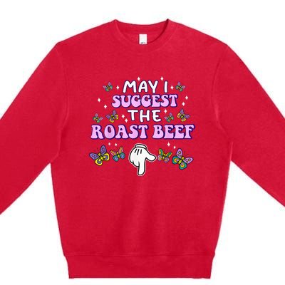 May I Suggest The Roast Beef Funny Embarrassing Adult Humor Premium Crewneck Sweatshirt