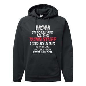 Mom Im Sorry For All The Dumb Stuff I Did As A Performance Fleece Hoodie