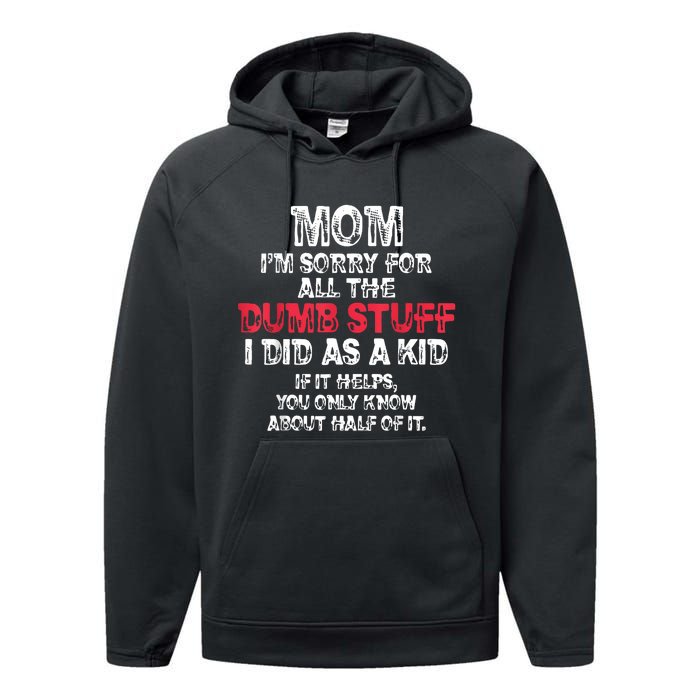 Mom Im Sorry For All The Dumb Stuff I Did As A Performance Fleece Hoodie