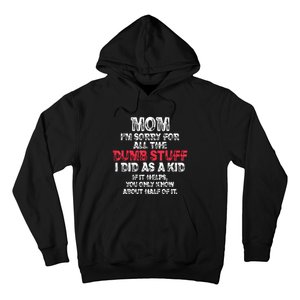 Mom Im Sorry For All The Dumb Stuff I Did As A Hoodie