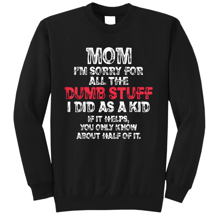 Mom Im Sorry For All The Dumb Stuff I Did As A Sweatshirt