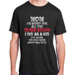 Mom Im Sorry For All The Dumb Stuff I Did As A Adult ChromaSoft Performance T-Shirt