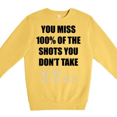 Miss 100% Of The Shots You Don't Take Premium Crewneck Sweatshirt