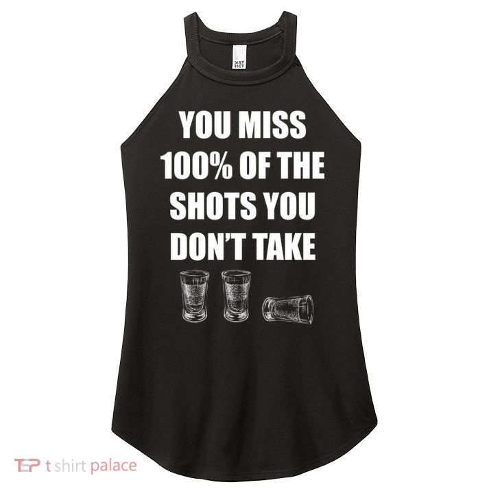 Miss 100% Of The Shots You Don't Take Women's Perfect Tri Rocker Tank