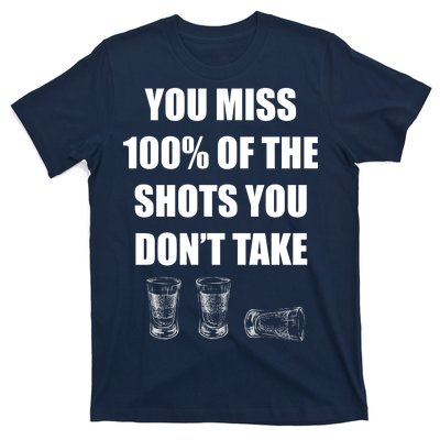 Miss 100% Of The Shots You Don't Take T-Shirt