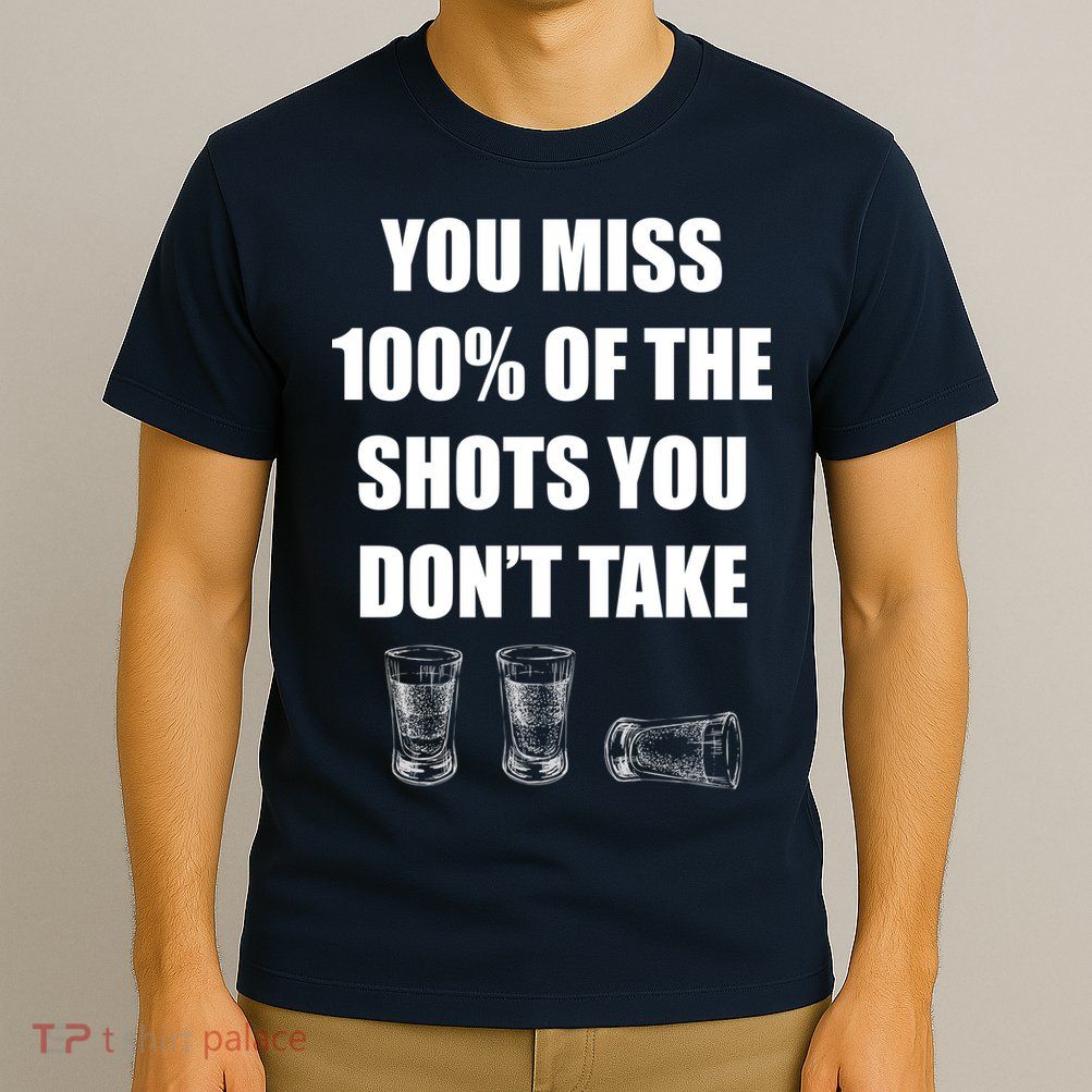 Miss 100% Of The Shots You Don't Take T-Shirt