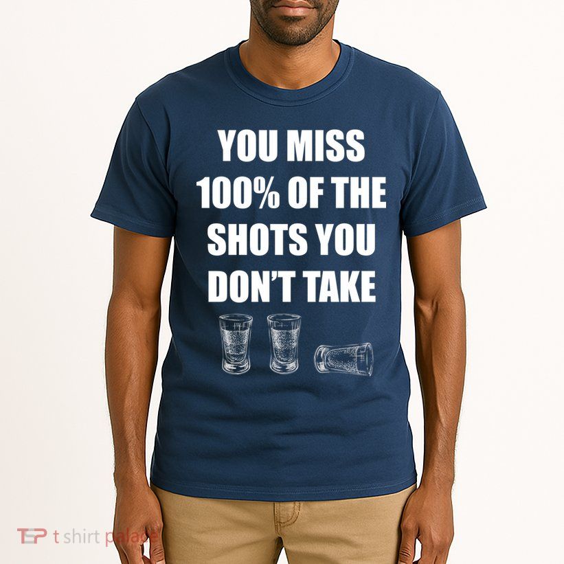 Miss 100% Of The Shots You Don't Take Tall T-Shirt