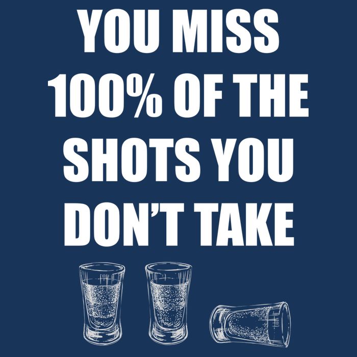 Miss 100% Of The Shots You Don't Take Button