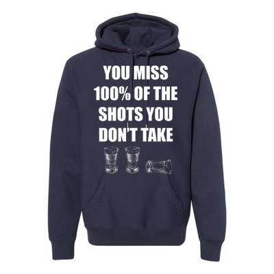 Miss 100% Of The Shots You Don't Take Premium Hoodie