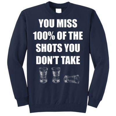 Miss 100% Of The Shots You Don't Take Tall Sweatshirt