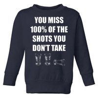 Miss 100% Of The Shots You Don't Take Toddler Sweatshirt