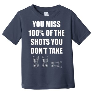 Miss 100% Of The Shots You Don't Take Toddler T-Shirt