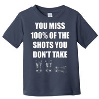 Miss 100% Of The Shots You Don't Take Toddler T-Shirt