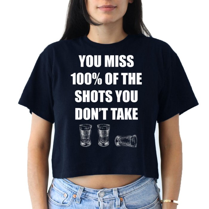 Miss 100% Of The Shots You Don't Take Women's Crop Top Tee