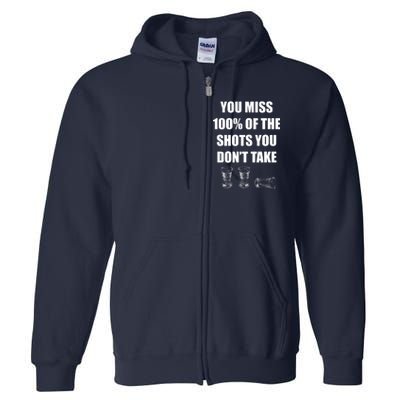 Miss 100% Of The Shots You Don't Take Full Zip Hoodie