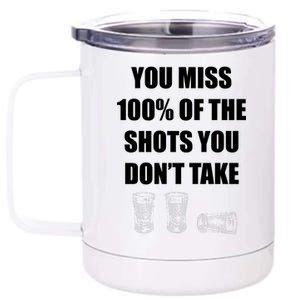 Miss 100% Of The Shots You Don't Take 12 oz Stainless Steel Tumbler Cup